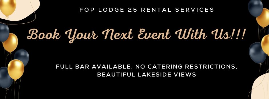 FOP Lodge 25 Rental Services — Book Your Next Event With Us. Full bar available, no catering restrictions, beautiful lakeside views.